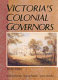 Victoria's colonial governors, 1839-1900 /