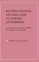 International studies and academic enterprise : a chapter in the enclosure of American learning /