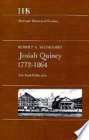Josiah Quincy, 1772-1864 ; the last Federalist /