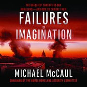 Failures of Imagination : the deadliest threats to our homeland--and how to thwart them /