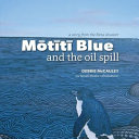 Mōtītī Blue and the Oil Spill /