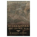 Afghanistan and Central Asia : a modern history /