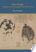 Zhao Mengfu : Calligraphy and Painting for Khubilai's China /