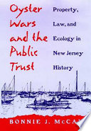 Oyster wars and the public trust : property, law, and ecology in New Jersey history /