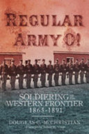 Regular Army O! : soldiering on the Western frontier, 1865-1891 /