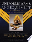 Uniforms, arms, and equipment : the U.S. Army on the Western Frontier, 1880-1892 /