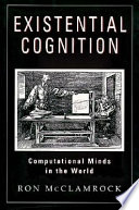 Existential cognition : computational minds in the world /