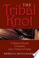 The tribal knot : a memoir of family, community, and a century of change /