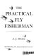 The practical fly fisherman /