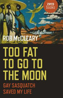 Too fat to go to the moon : gay Sasquatch saved my life /