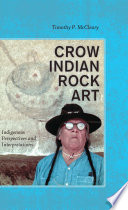 Crow Indian rock art : indigenous perspectives and interpretations /