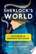 Sherlock's world : fan fiction and the reimagining of BBC's Sherlock /