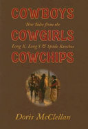 Cowboys, cowgirls, cowchips : true tales from the Long X, Long S & Spade ranches /