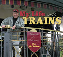 My life with trains : memoir of a railroader /
