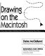 Drawing on the Macintosh : a non-artist's guide to MacDraw, Illustrator, FreeHand, and many others /
