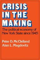 Crisis in the making, the political economy of New York State since 1945 /