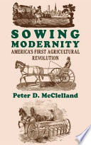 Sowing modernity : America's first agricultural revolution /