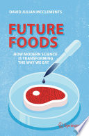 Future Foods : How Modern Science Is Transforming the Way We Eat /