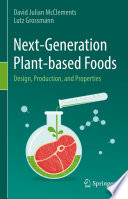 Next-Generation Plant-based Foods : Design, Production, and Properties /