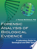 Forensic Analysis of Biological Evidence : a Laboratory Guide for Serological and DNA Typing.