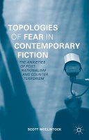 Topologies of fear in contemporary fiction : the anxieties of post-nationalism and counter terrorism /