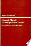 Economic maturity and entrepreneurial decline ; British iron and steel, 1870-1913 /