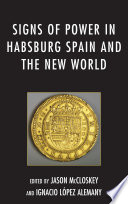 Signs of power in Habsburg Spain and the New World /