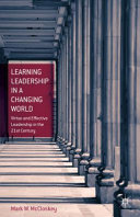 Learning leadership in a changing world : virtue and effective leadership in the 21st century /