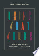 Using What Works : Elementary School Classroom Management /
