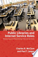 Public libraries and Internet service roles : measuring and maximizing Internet services /
