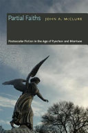 Partial faiths : postsecular fiction in the age of Pynchon and Morrison /