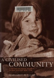 A civilised community : a history of social security in New Zealand, 1898-1998 /