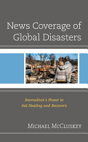 News coverage of global disasters : journalism's power to aid healing and recovery /