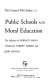 Public schools and moral education ; the influence of Horace Mann, William Torrey Harris, and John Dewey.