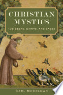 Christian Mystics : 108 Seers, Saints, and Sages. /