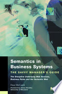 Semantics in business systems : the savvy manager's guide : the discipline underlying web services, business rules, and the Semantic Web /