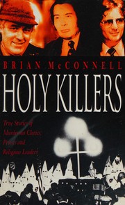 Holy killers : true stories of murderous clerics, priests and religious leaders /