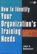 How to identify your organization's training needs : a practical guide to needs analysis /