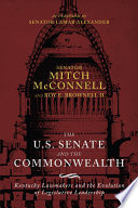 The US Senate and the Commonwealth : Kentucky lawmakers and the evolution of legislative leadership /