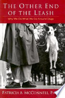 The other end of the leash : why we do what we do around dogs /