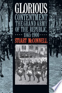 Glorious contentment : the Grand Army of the Republic, 1865-1900 /