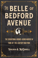 The Belle of Bedford Avenue : the sensational Brooks-Burns murder in turn-of-the-century New York /