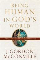 Being human in God's world : an Old Testament theology of humanity /