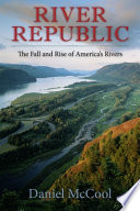 River republic : the fall and rise of America's rivers /