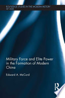 Military force and elite power in the formation of modern China /