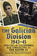 Galician Division 1943-45 : Ukrainian volunteers and conscripts in the Waffen SS /