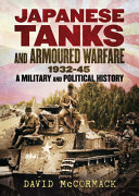 Japanese tanks and armoured warfare 1932-1945 : a military and political history /