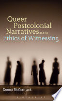 Queer Postcolonial Narratives and the Ethics of Witnessing /