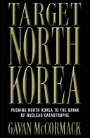 Target North Korea : pushing North Korea to the brink of nuclear catastrophe /