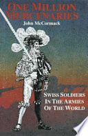 One million mercenaries : Swiss soldiers in the armies of the world /